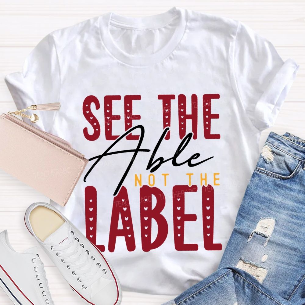 See The Able Not The Label Special Education T-shirt