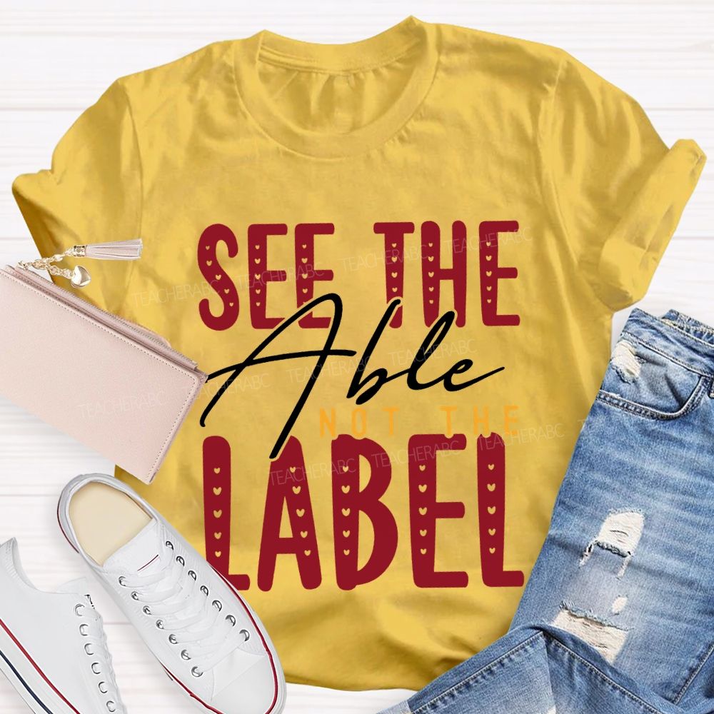 See The Able Not The Label Special Education T-shirt