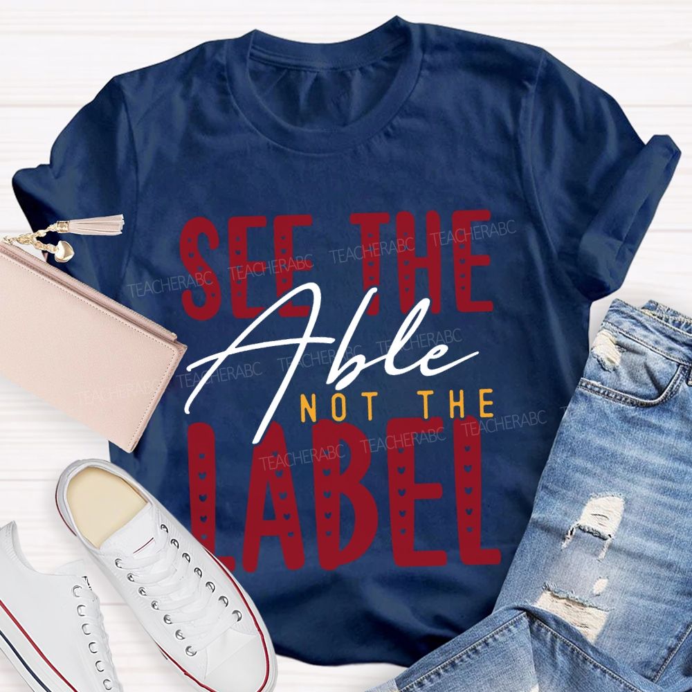 See The Able Not The Label Special Education T-shirt
