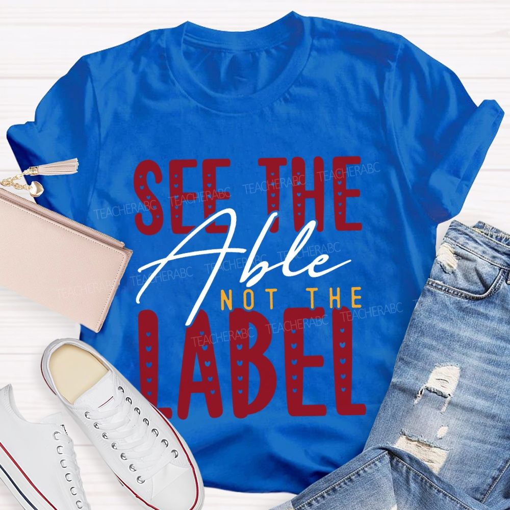 See The Able Not The Label Special Education T-shirt