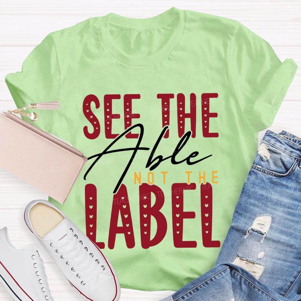 See The Able Not The Label Special Education T-shirt