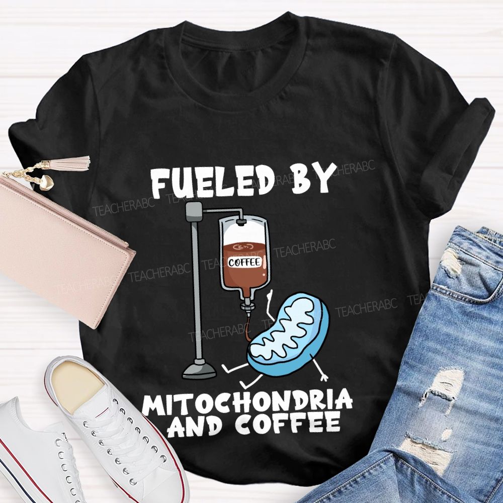 Fueled By Mitochondria And Coffee Science Teacher T-Shirt