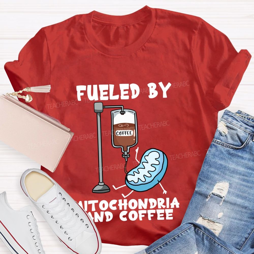 Fueled By Mitochondria And Coffee Science Teacher T-Shirt