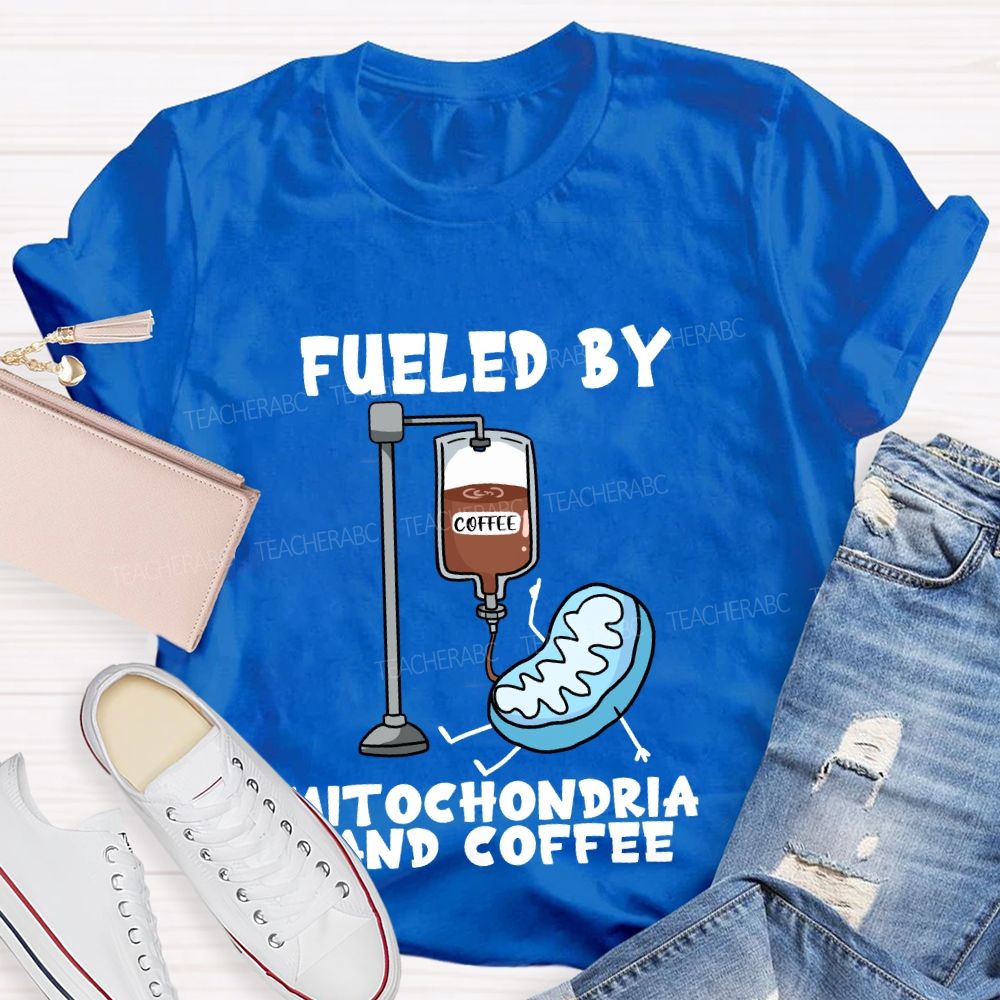 Fueled By Mitochondria And Coffee Science Teacher T-Shirt