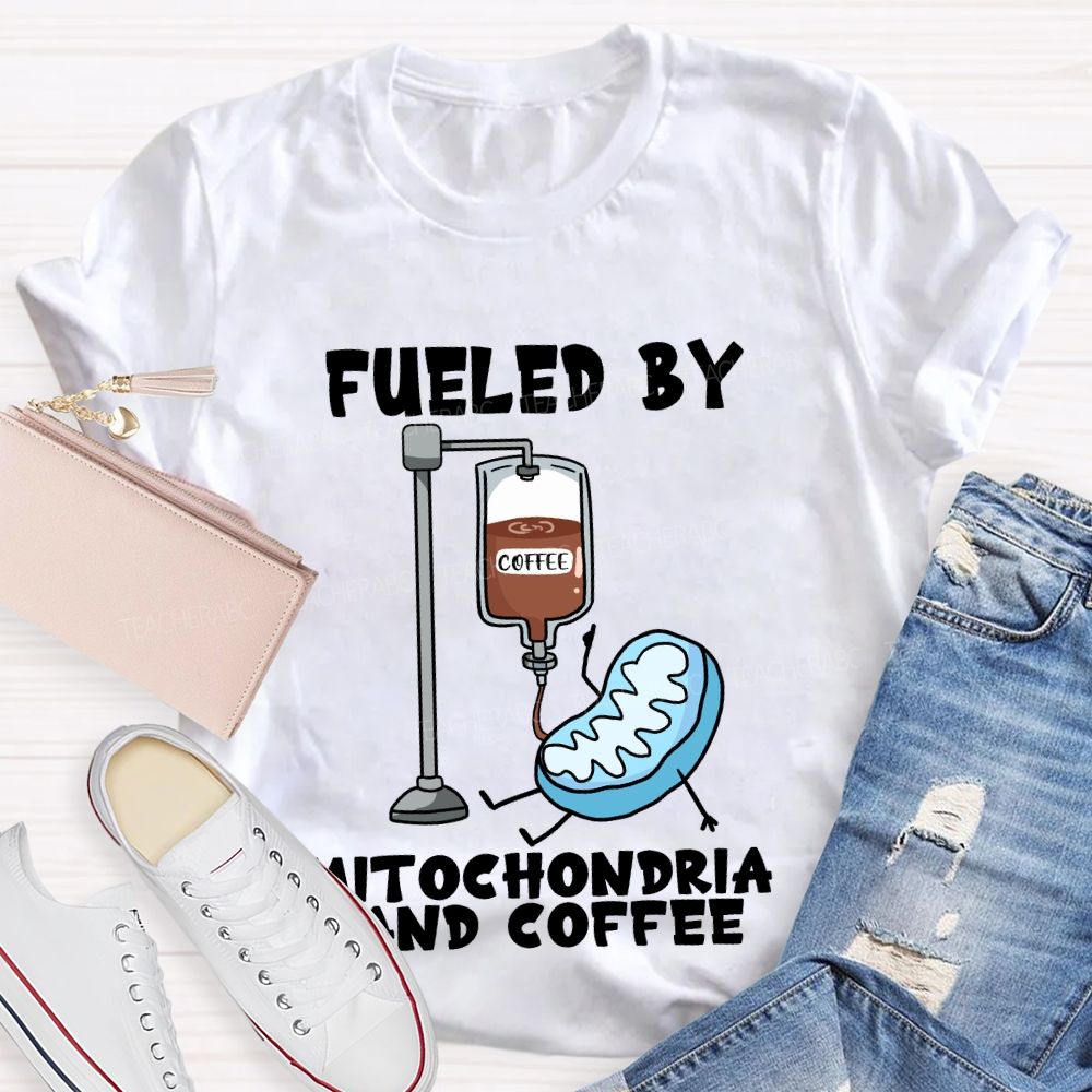 Fueled By Mitochondria And Coffee Science Teacher T-Shirt