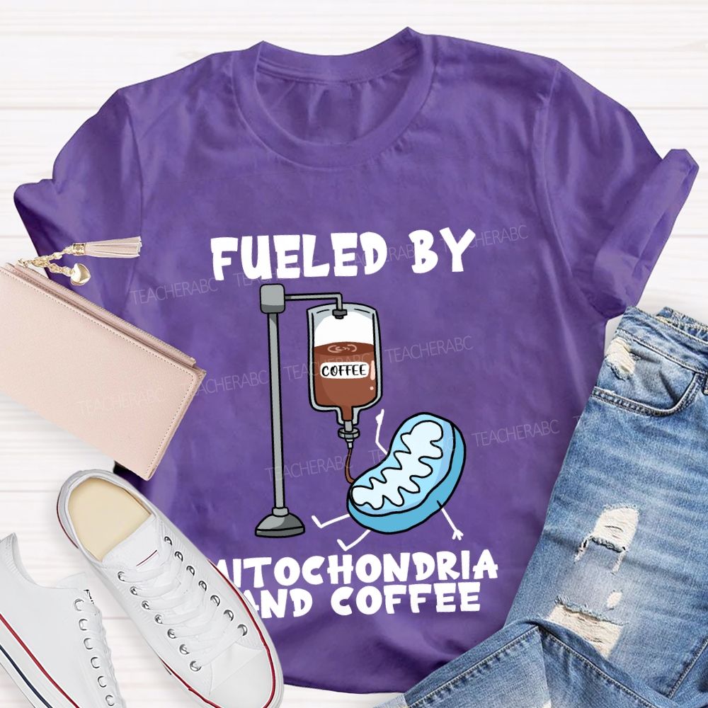 Fueled By Mitochondria And Coffee Science Teacher T-Shirt