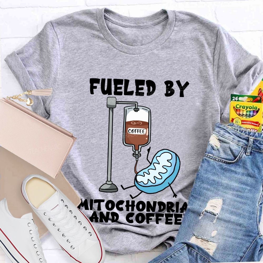 Fueled By Mitochondria And Coffee Science Teacher T-Shirt