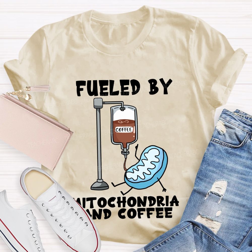 Fueled By Mitochondria And Coffee Science Teacher T-Shirt