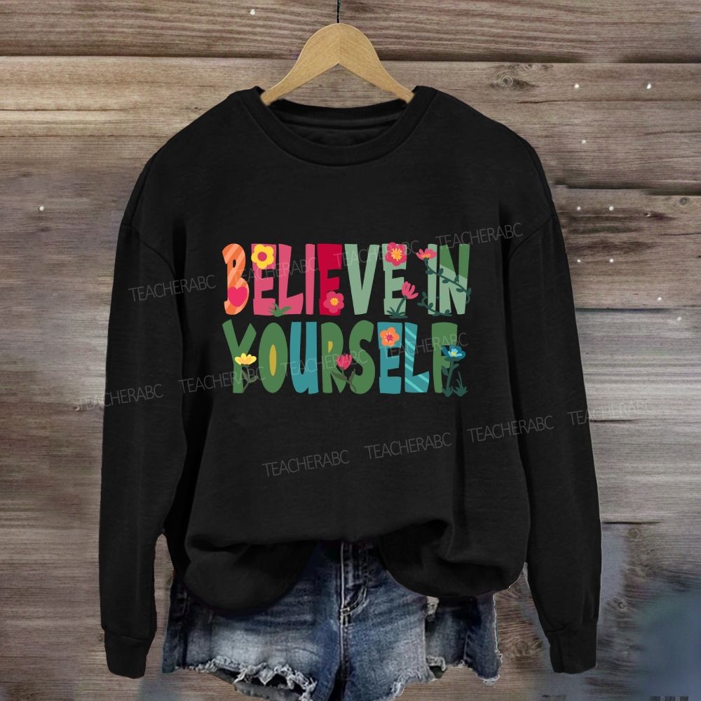 Believe In Yourself Floral Sweatshirt
