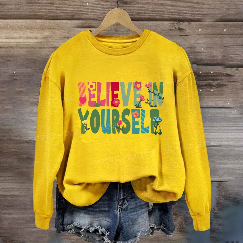 Believe In Yourself Floral Sweatshirt