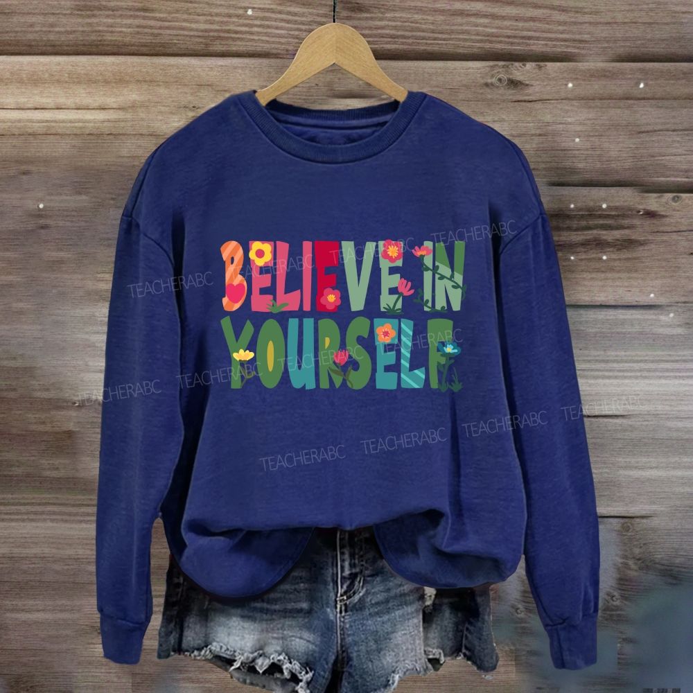 Believe In Yourself Floral Sweatshirt