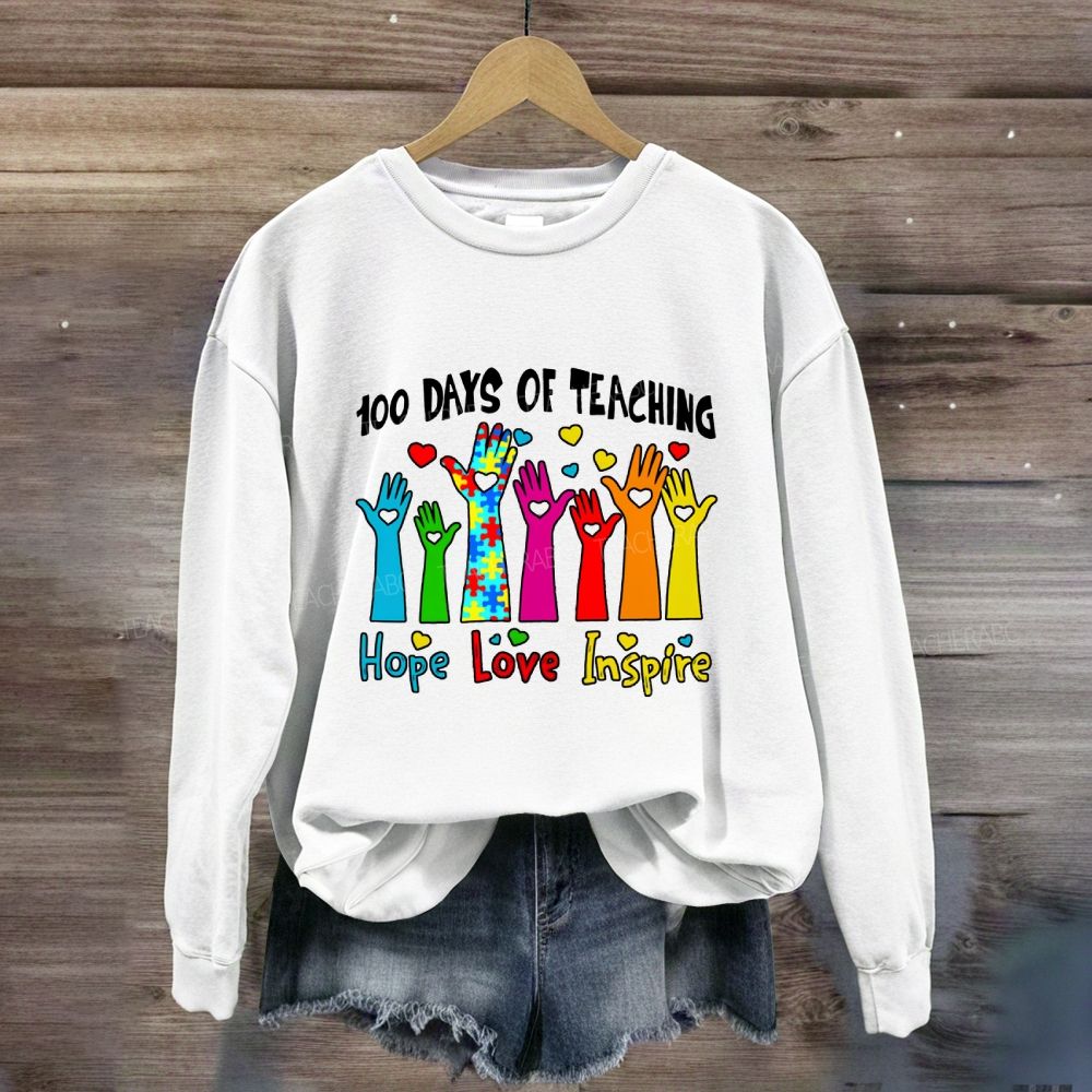 100 Days Of Teaching Hope Love Inspire Sweatshirt