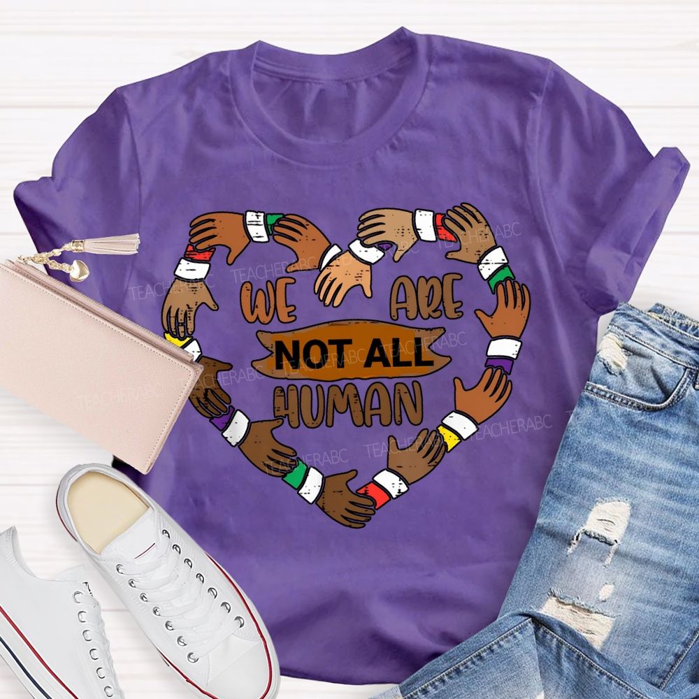 We Are Not All Human Black History T-shirt