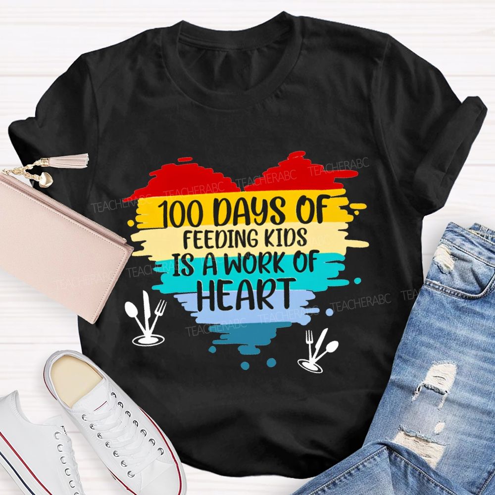 100 Days Of Feeding Kids Is A Work Of Heart T-shirt