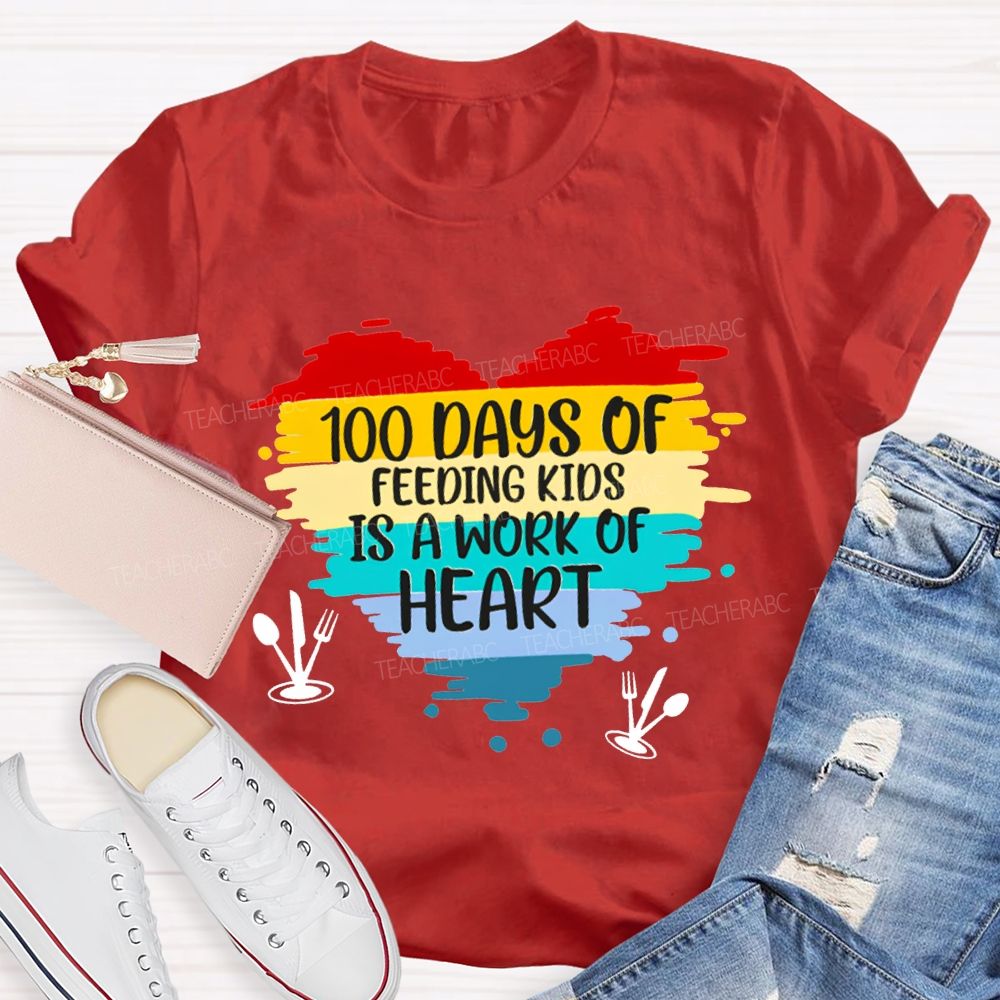 100 Days Of Feeding Kids Is A Work Of Heart T-shirt