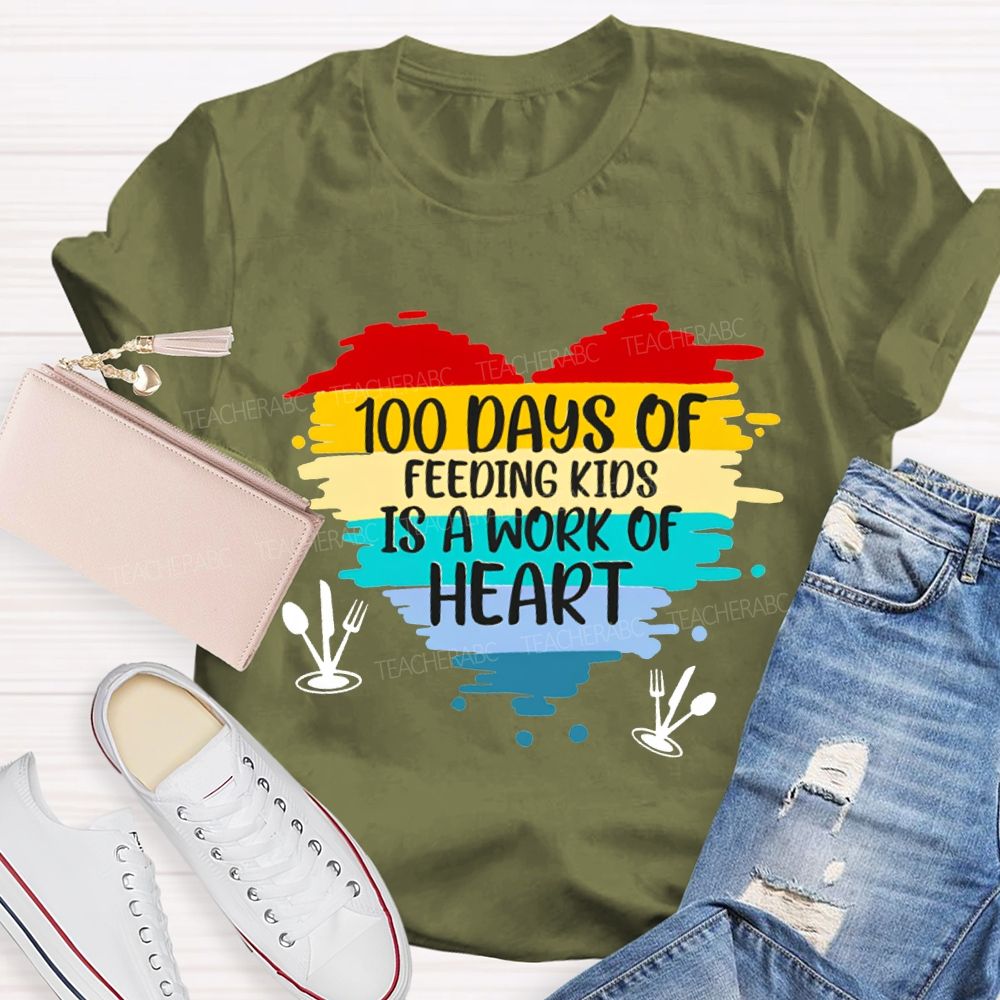 100 Days Of Feeding Kids Is A Work Of Heart T-shirt
