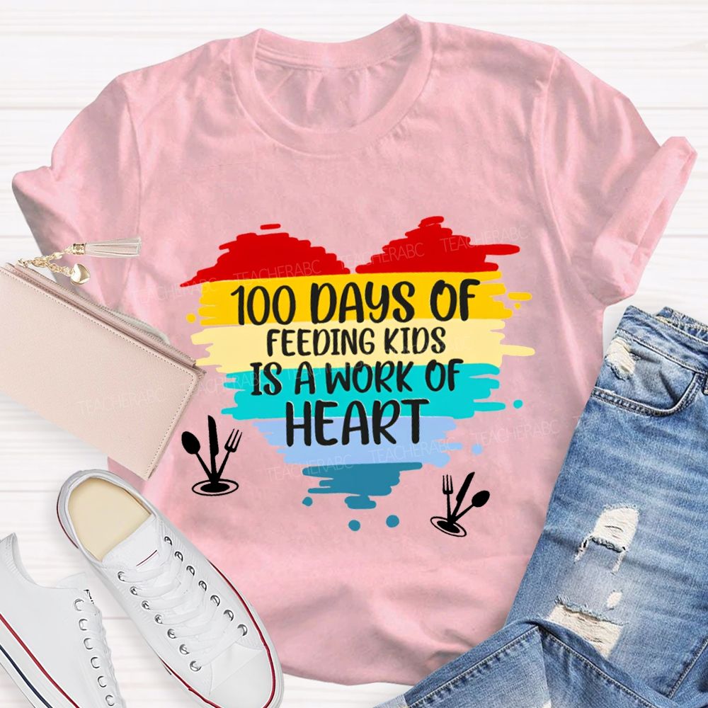 100 Days Of Feeding Kids Is A Work Of Heart T-shirt