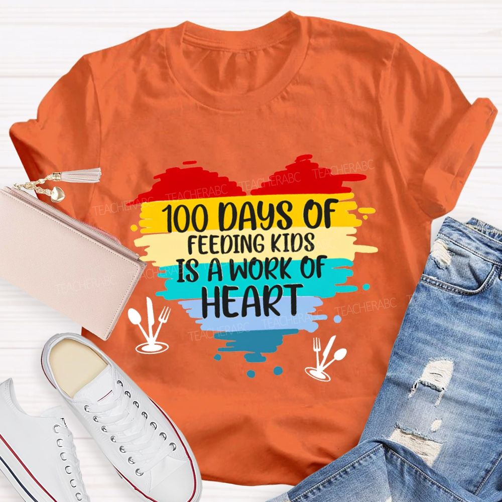 100 Days Of Feeding Kids Is A Work Of Heart T-shirt