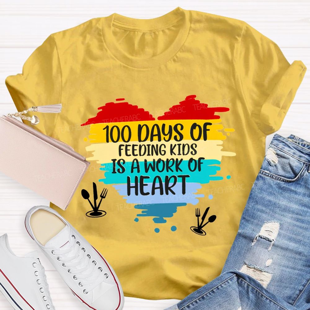 100 Days Of Feeding Kids Is A Work Of Heart T-shirt