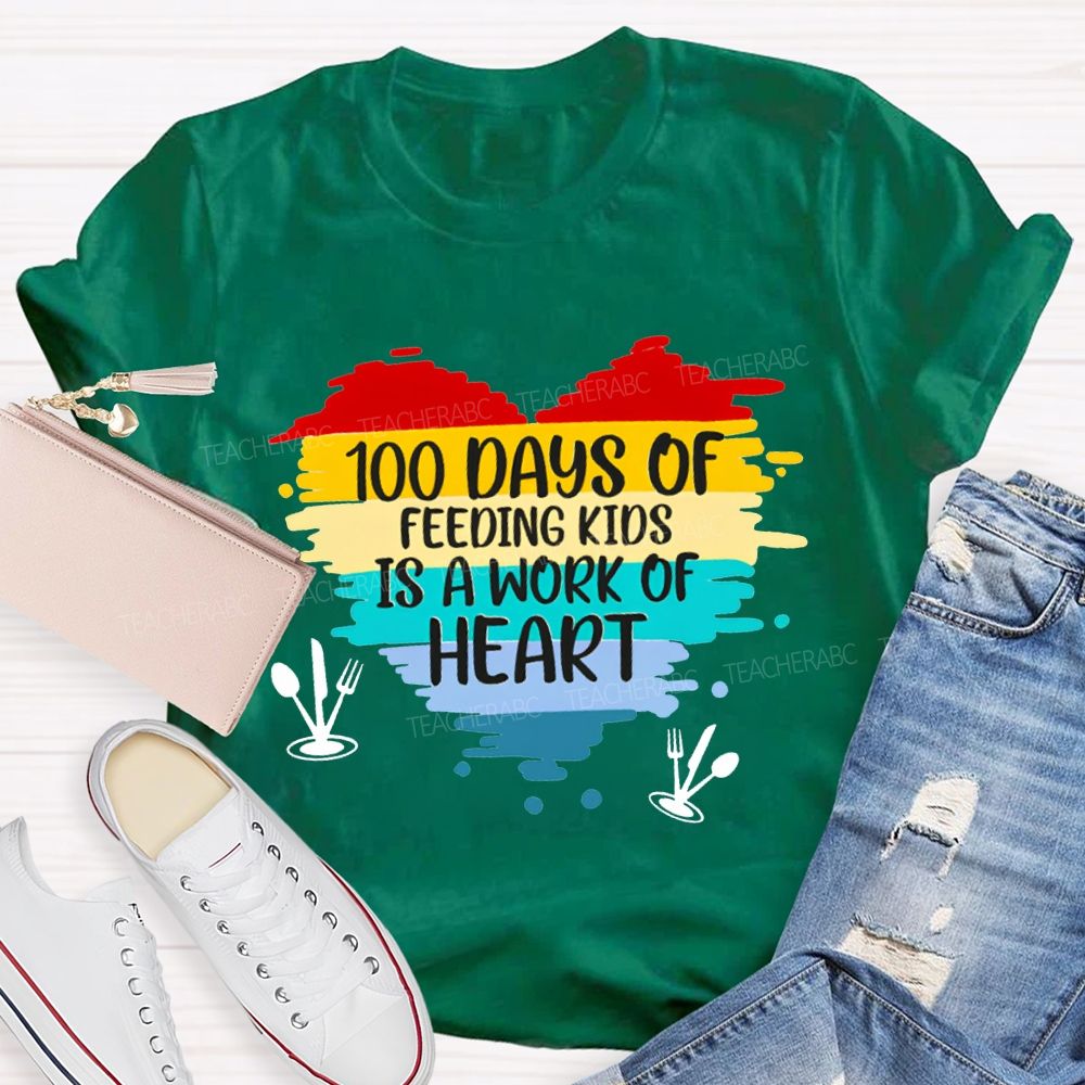 100 Days Of Feeding Kids Is A Work Of Heart T-shirt