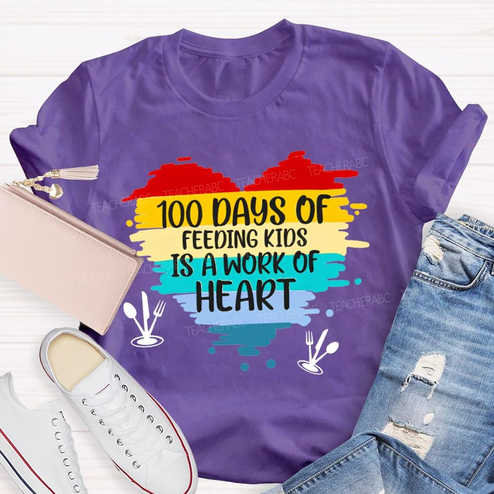 100 Days Of Feeding Kids Is A Work Of Heart T-shirt