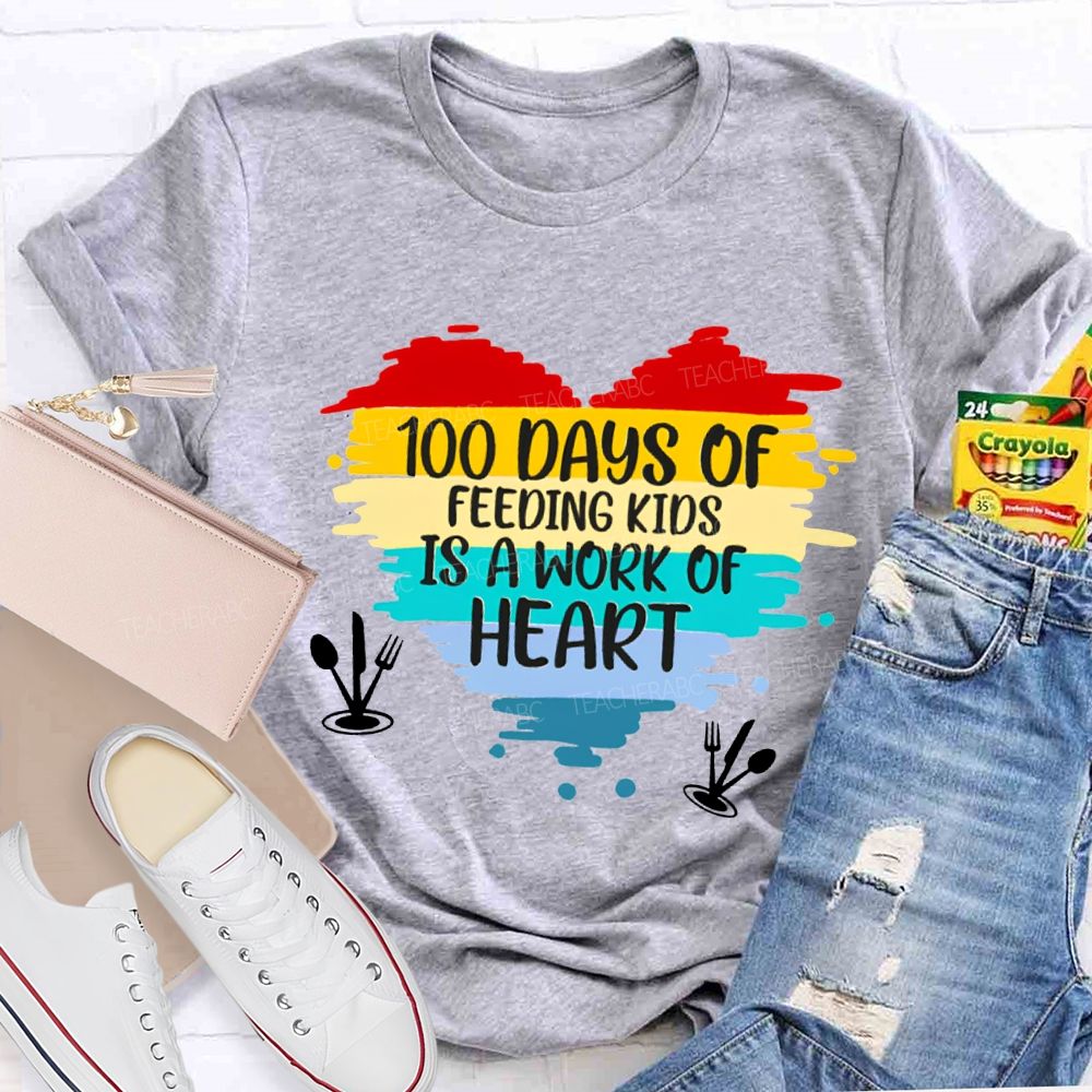 100 Days Of Feeding Kids Is A Work Of Heart T-shirt