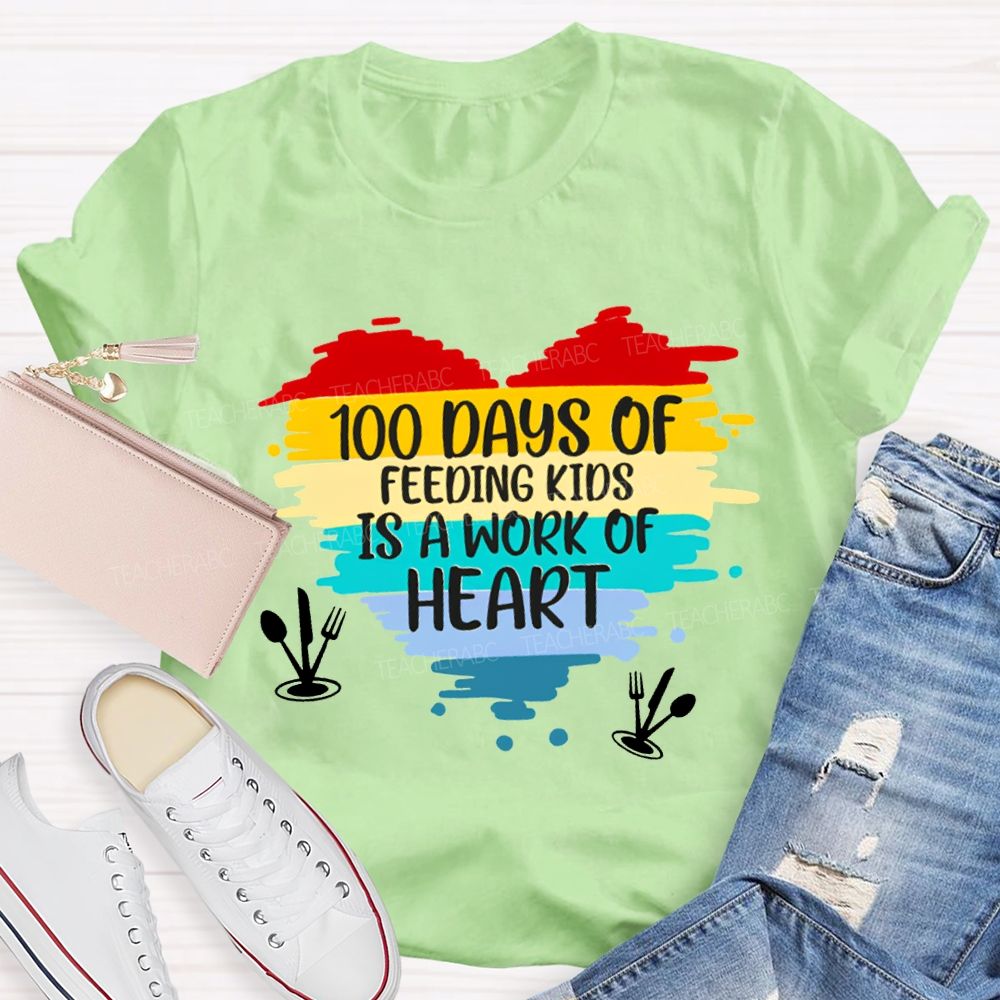 100 Days Of Feeding Kids Is A Work Of Heart T-shirt