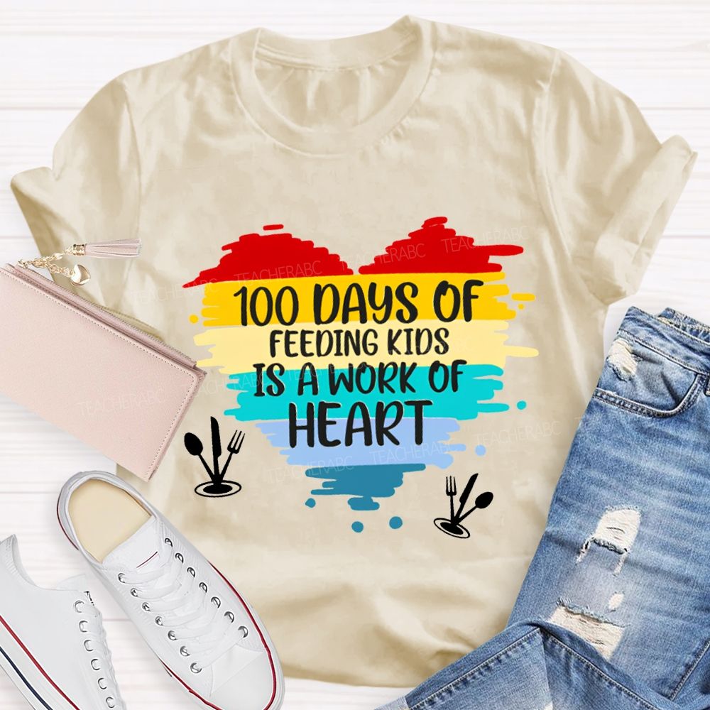 100 Days Of Feeding Kids Is A Work Of Heart T-shirt