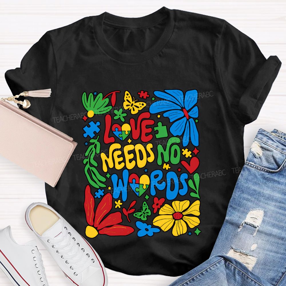 Love Needs No Words Colorful Fonts And Flowers T-shirt