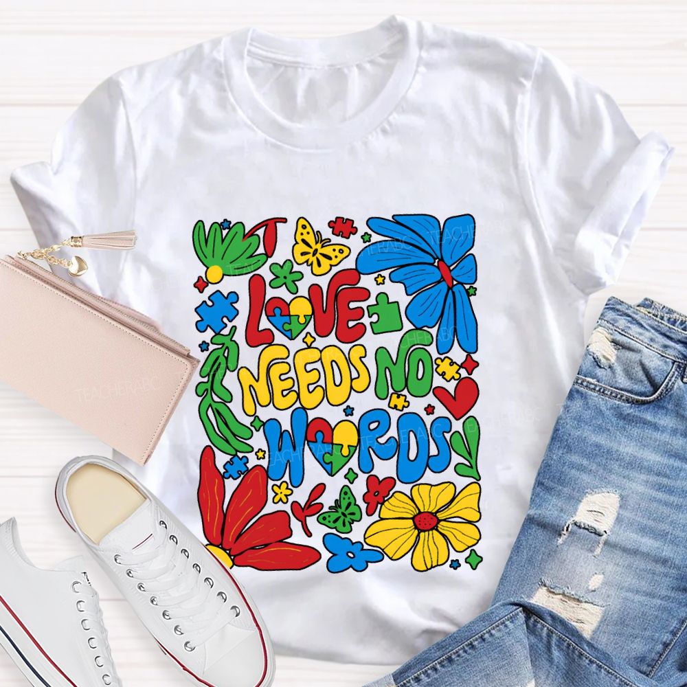Love Needs No Words Colorful Fonts And Flowers T-shirt