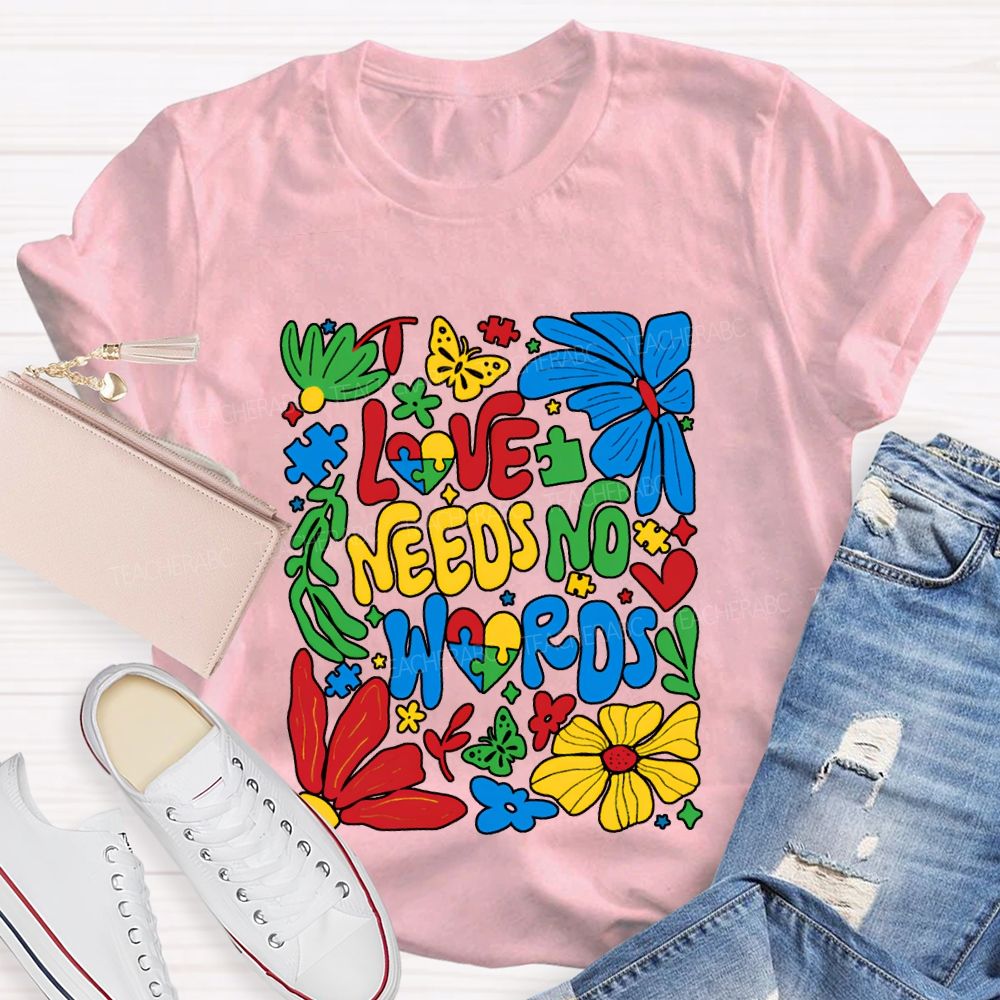 Love Needs No Words Colorful Fonts And Flowers T-shirt