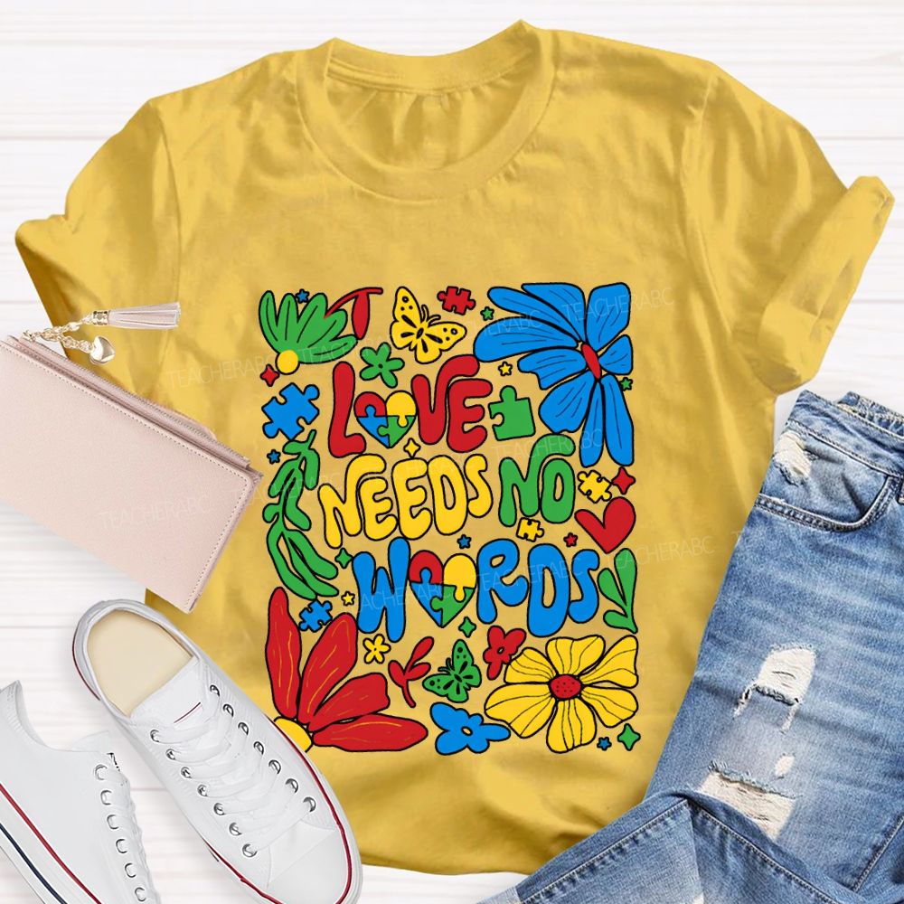 Love Needs No Words Colorful Fonts And Flowers T-shirt
