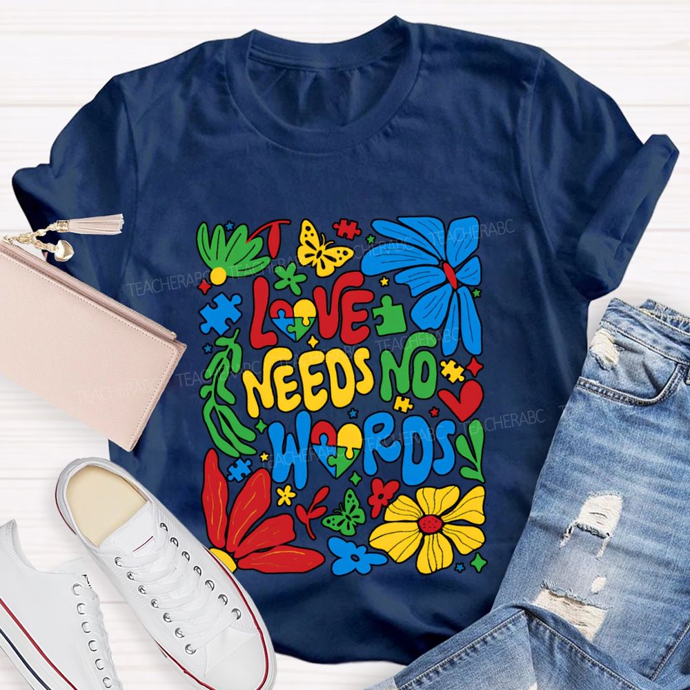 Love Needs No Words Colorful Fonts And Flowers T-shirt