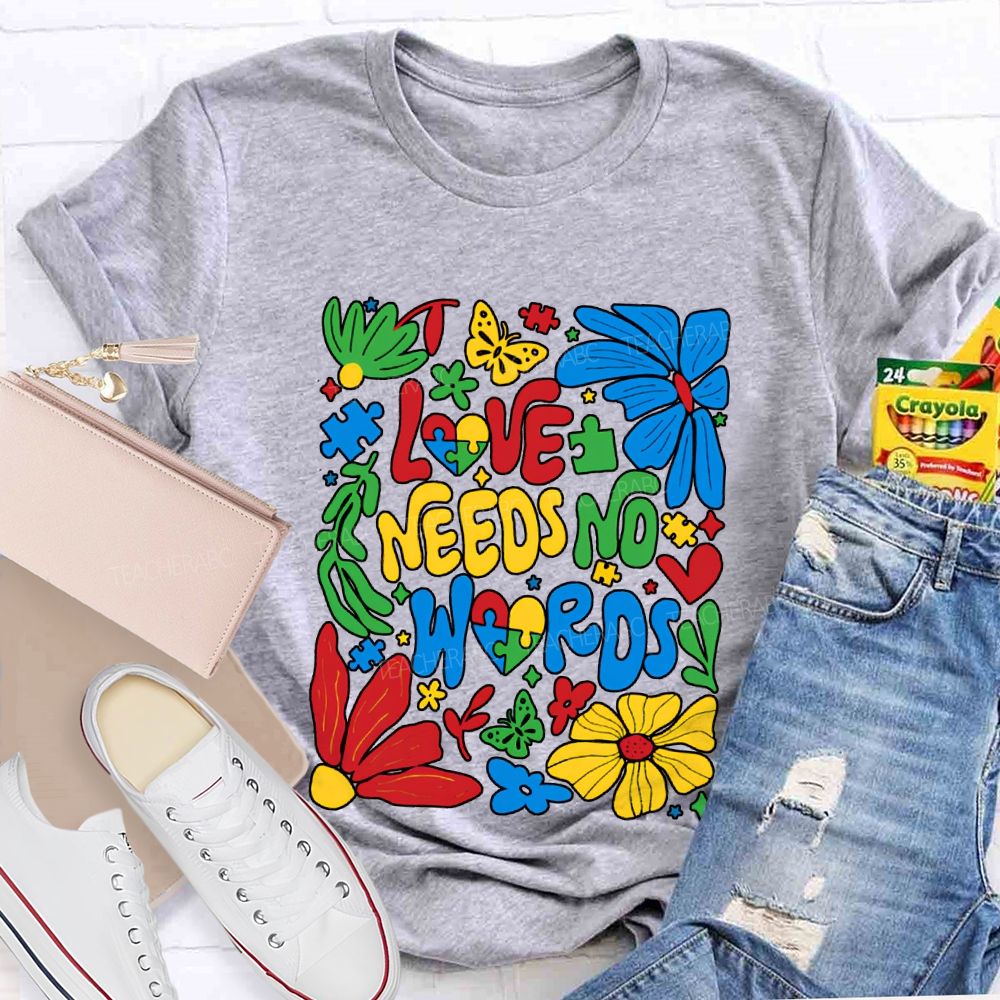 Love Needs No Words Colorful Fonts And Flowers T-shirt