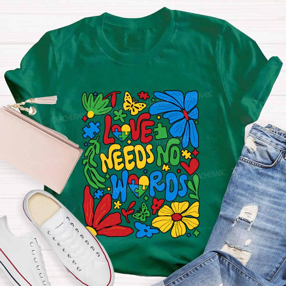 Love Needs No Words Colorful Fonts And Flowers T-shirt