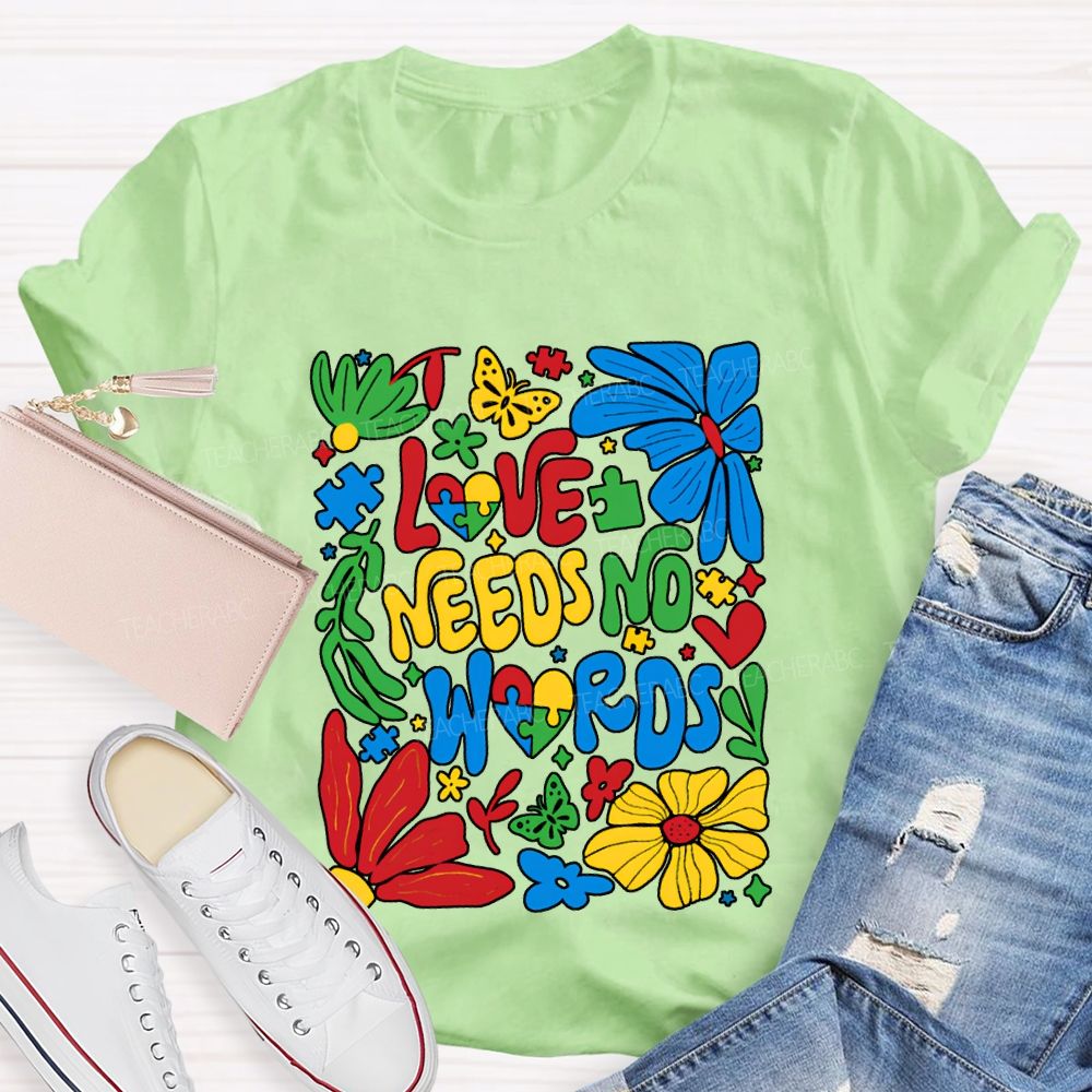 Love Needs No Words Colorful Fonts And Flowers T-shirt