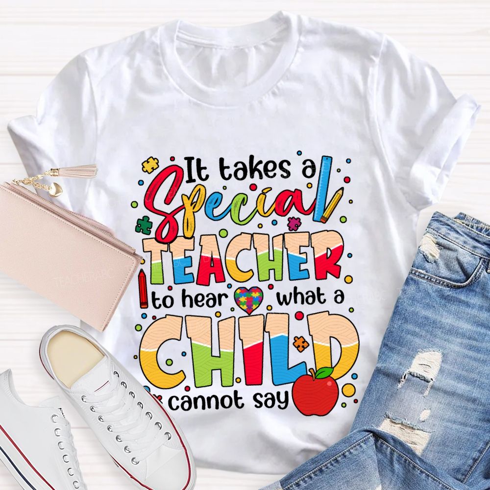 It Takes Special Teacher To Hear What A Child Cannot Say T-shirt