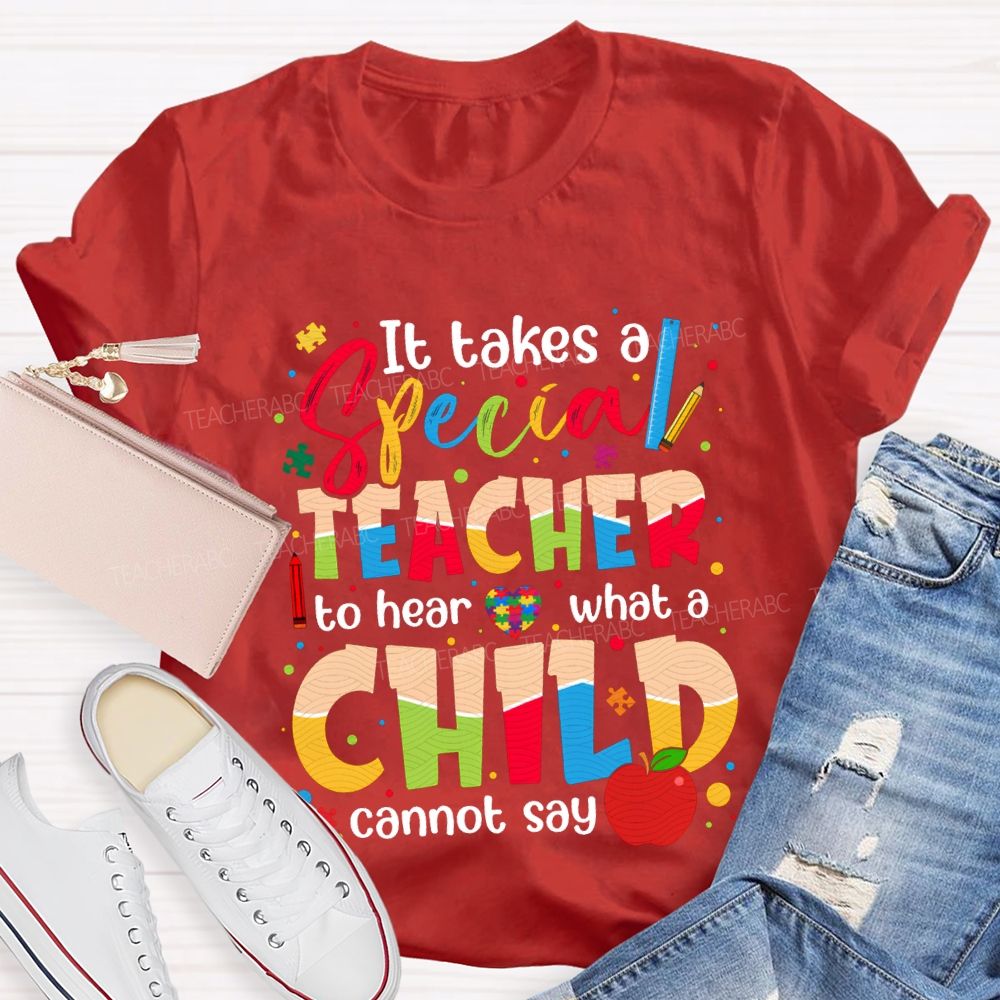 It Takes Special Teacher To Hear What A Child Cannot Say T-shirt