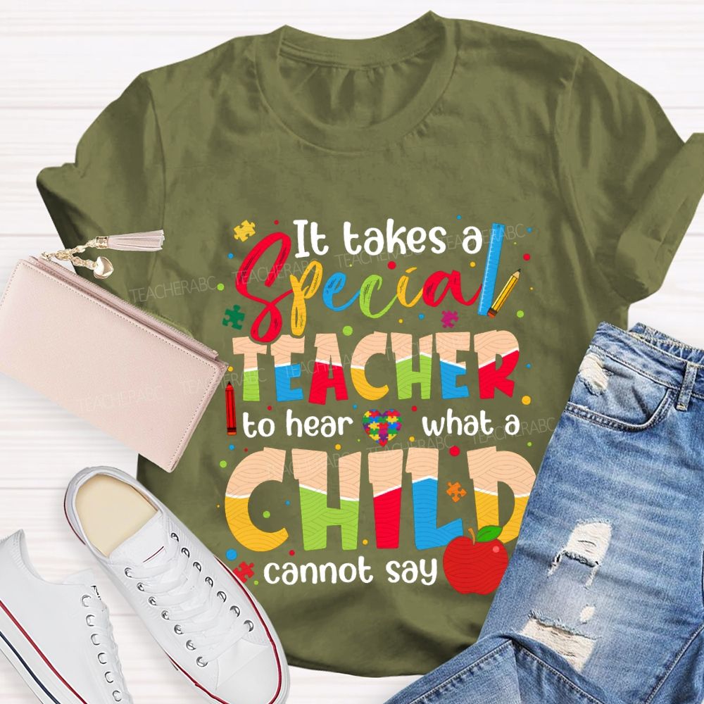 It Takes Special Teacher To Hear What A Child Cannot Say T-shirt