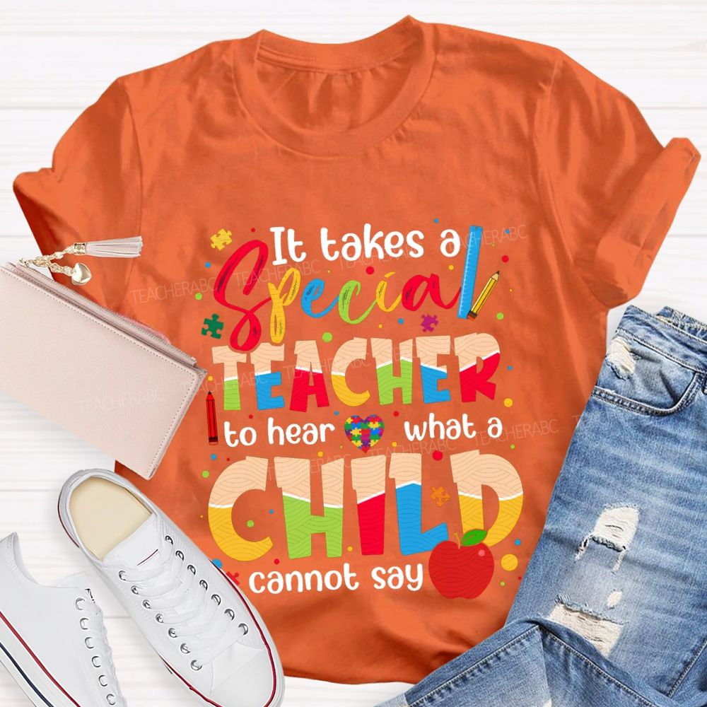 It Takes Special Teacher To Hear What A Child Cannot Say T-shirt
