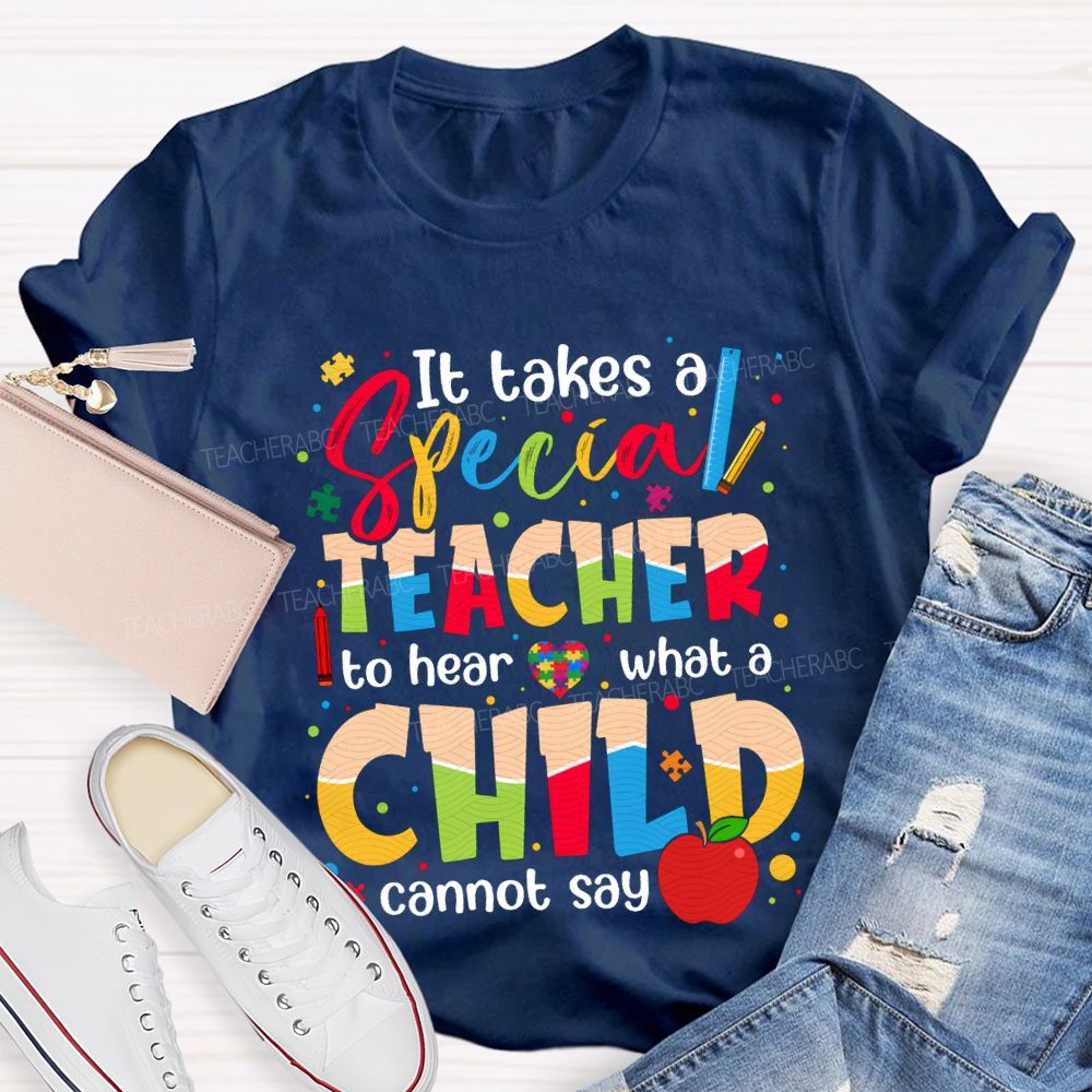 It Takes Special Teacher To Hear What A Child Cannot Say T-shirt