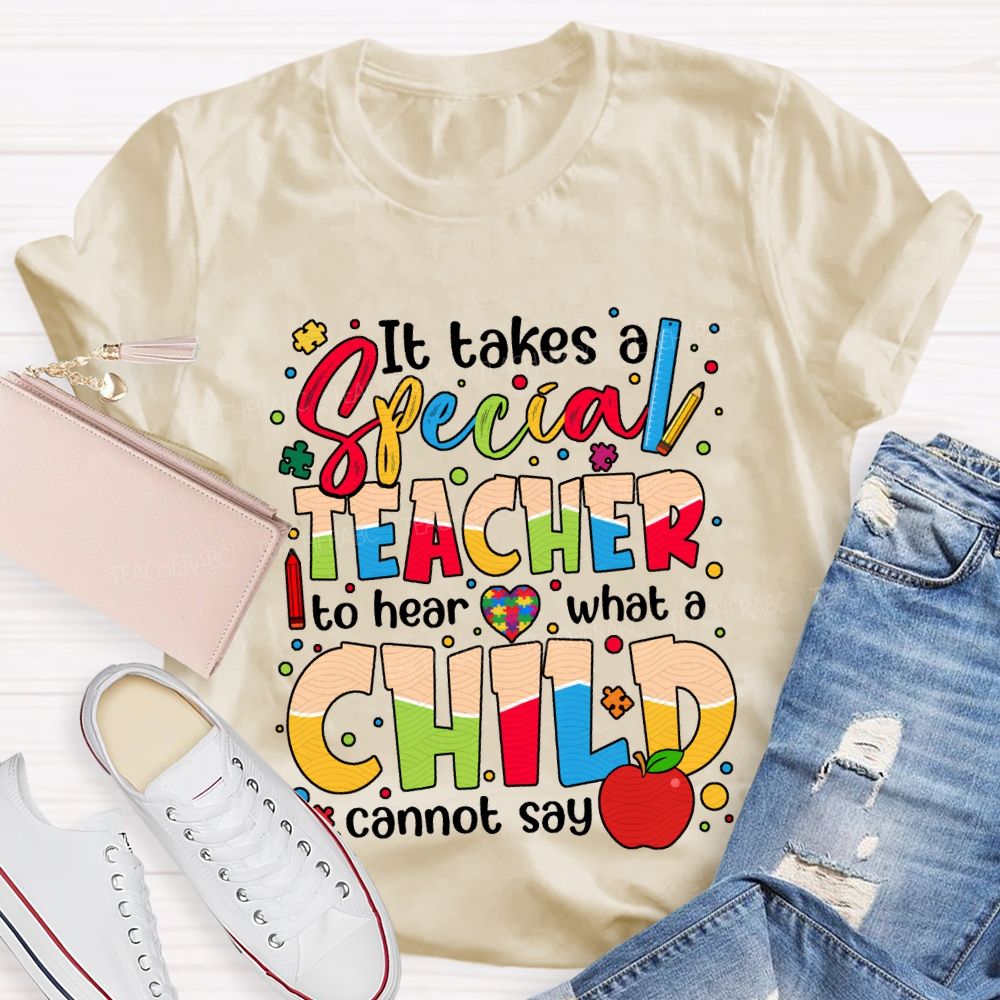 It Takes Special Teacher To Hear What A Child Cannot Say T-shirt
