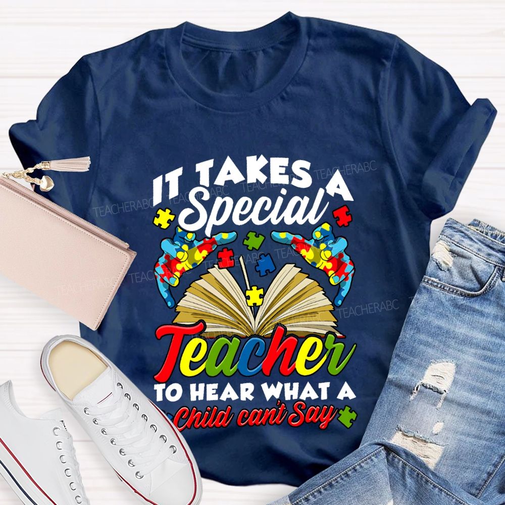 It Takes A Special Teacher To Help What A Child Can'T Say T-shirt