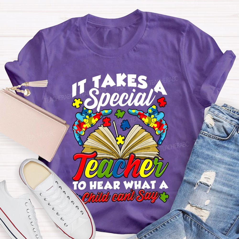 It Takes A Special Teacher To Help What A Child Can'T Say T-shirt