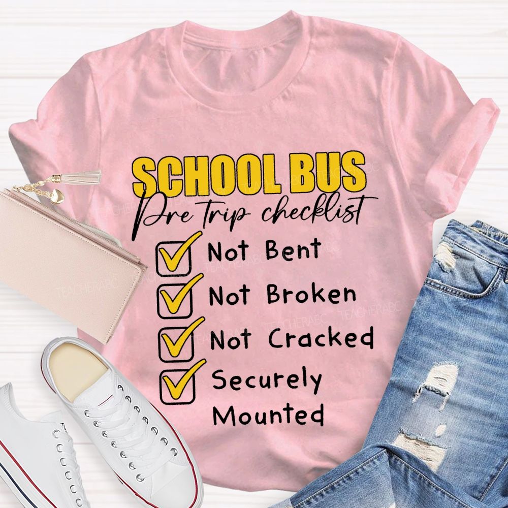 School Bus Pre Trip Checklist Not Bent Not Broken Not Cracked T-shirt