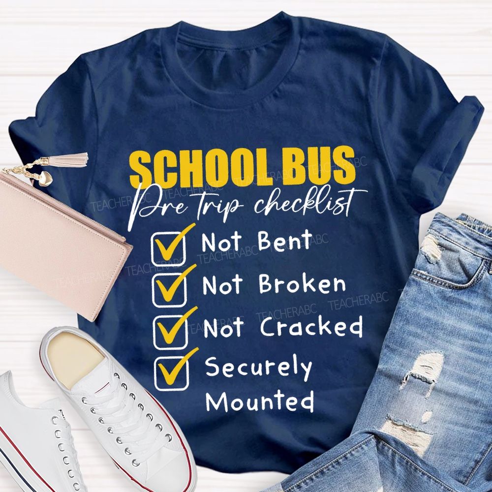 School Bus Pre Trip Checklist Not Bent Not Broken Not Cracked T-shirt