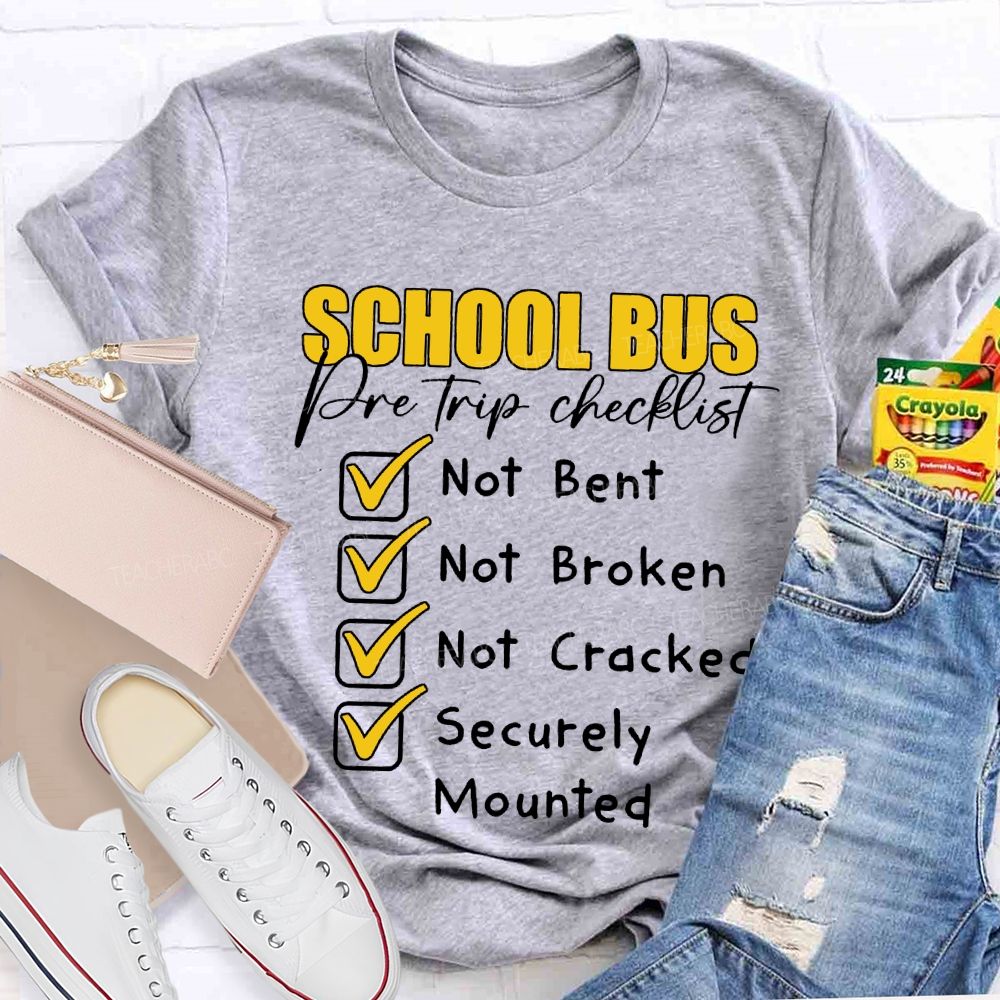 School Bus Pre Trip Checklist Not Bent Not Broken Not Cracked T-shirt