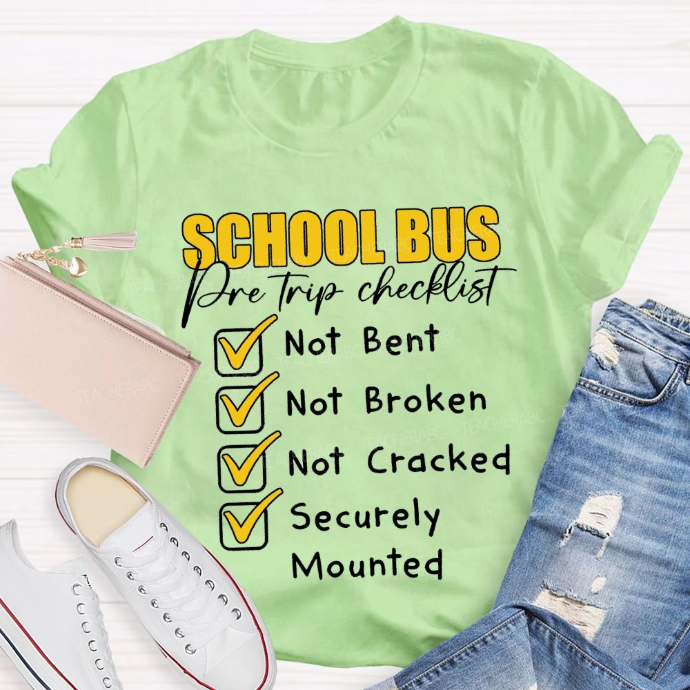 School Bus Pre Trip Checklist Not Bent Not Broken Not Cracked T-shirt