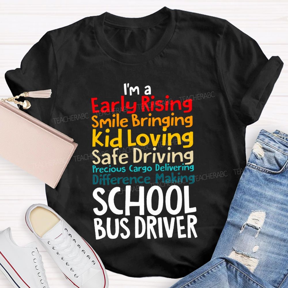 I'M A Early Rising Smile Bringing Kid Loving School Bus Driver T-shirt