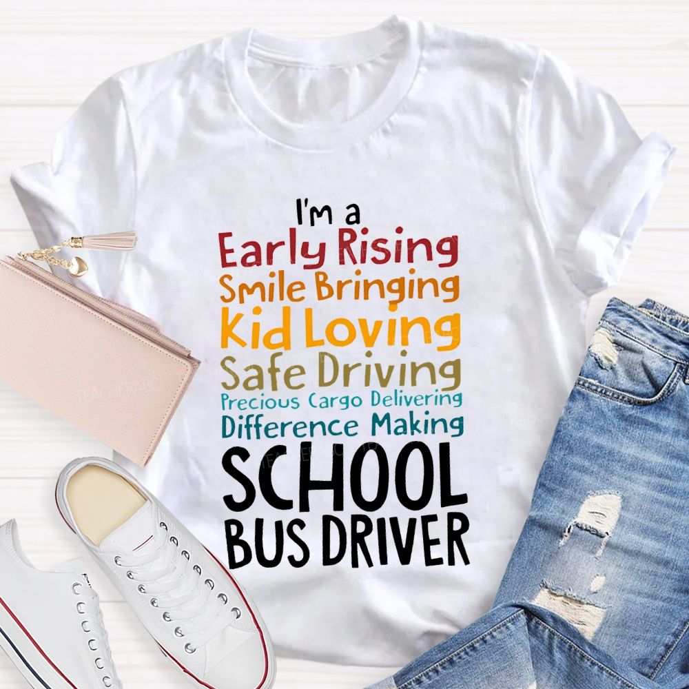 I'M A Early Rising Smile Bringing Kid Loving School Bus Driver T-shirt